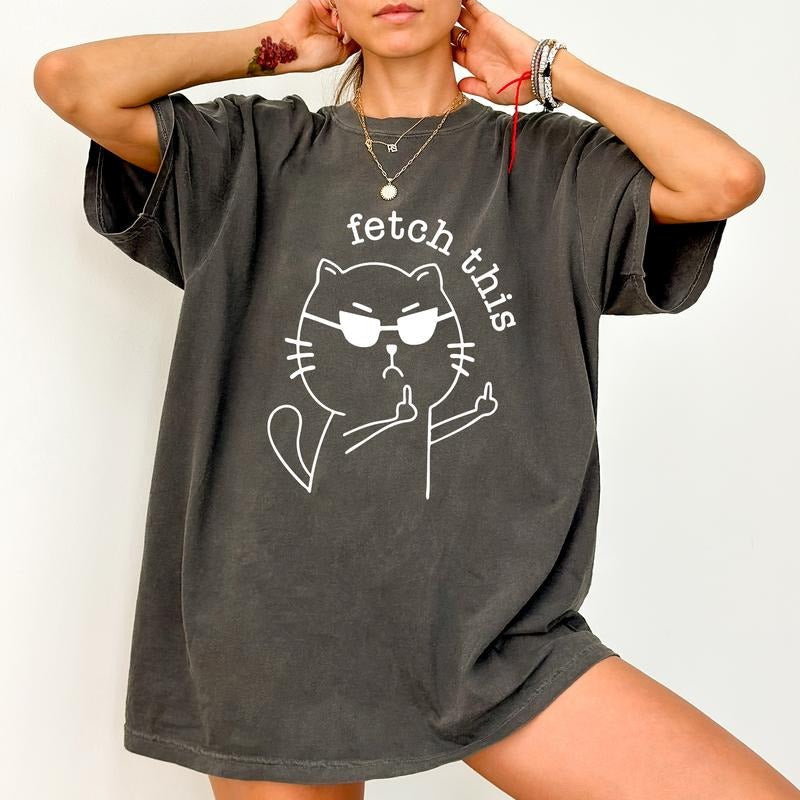 Fetch This Comfort Colors Shirt, Funny Sarcastic Cat T-shirt, Sarcastic Women Graphic Tee, Meme Clothing, Funny Gift For Her