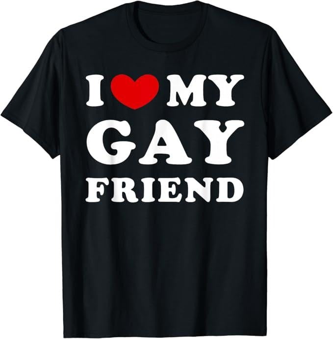 Funny Friend Shirts, Gift For Gay Best Friend, I Love My Gay Friend, I Heart My Gay Friend T-Shirt Top Casual Classic Cotton