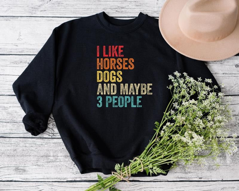 I Like Horses Dogs And Maybe 3 People Sweatshirt, Women Horse Lover Sweatshirt, Horse mom Sweatshirt, Gift for horse owner, Farm Sweatshirt