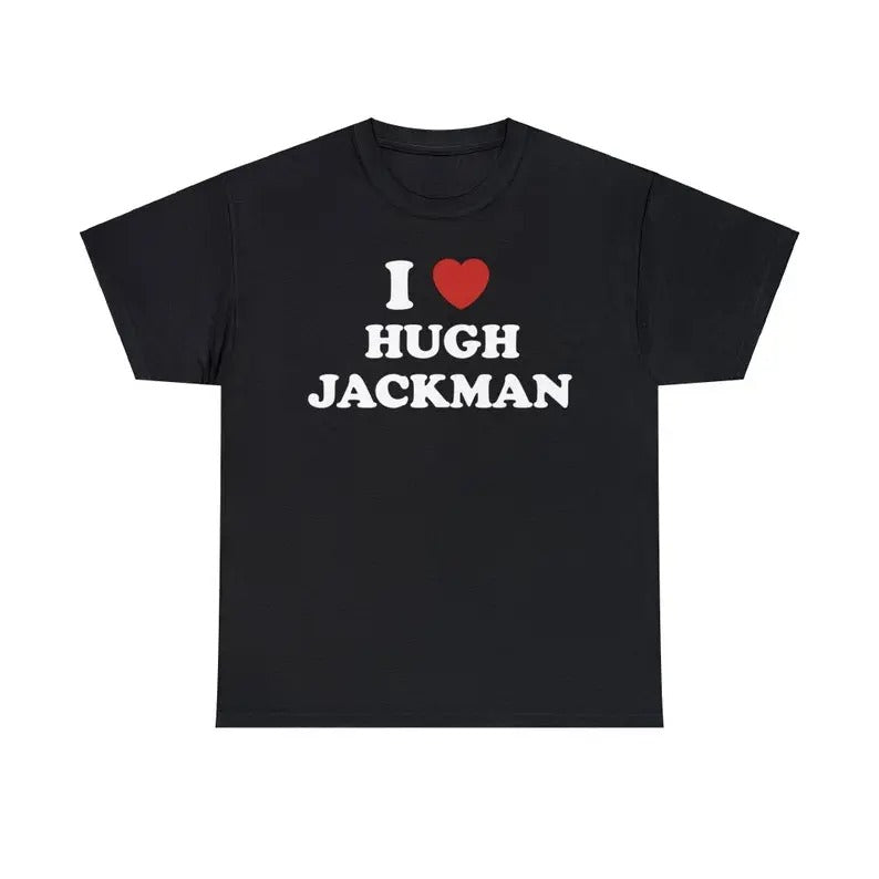 I Love Hugh Jackman Unisex Tee,  Logan Menswear Top T-Shirt Medium
