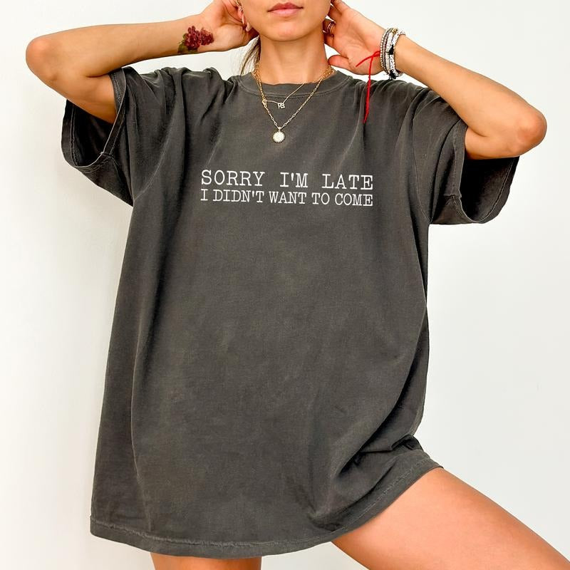 I'm late Shirt Comfort Colors, I Didn't Want To Come  Crewneck Women Tee, Best Friend Gifts, Funny Sarcastic Womenswear