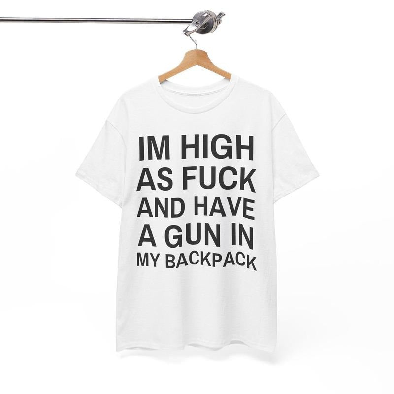 Im High as fck and have a gun in my backpack Y2K Cursed T-Shirt Funny Meme Twitter Shirts that go hard GenZ Meme meme Tee 90s Style Ironic