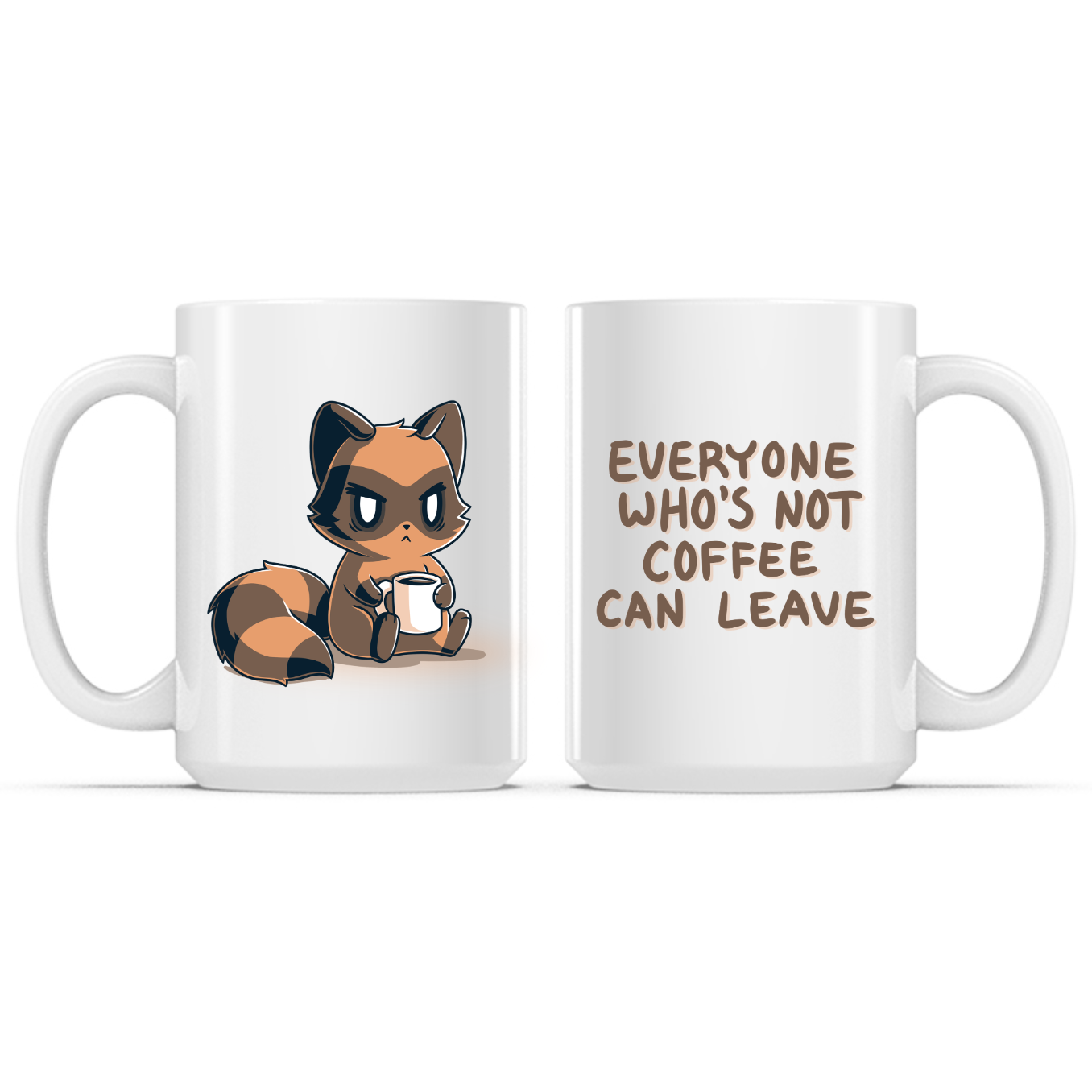 Everyone Who's Not Coffee Can Leave Mug