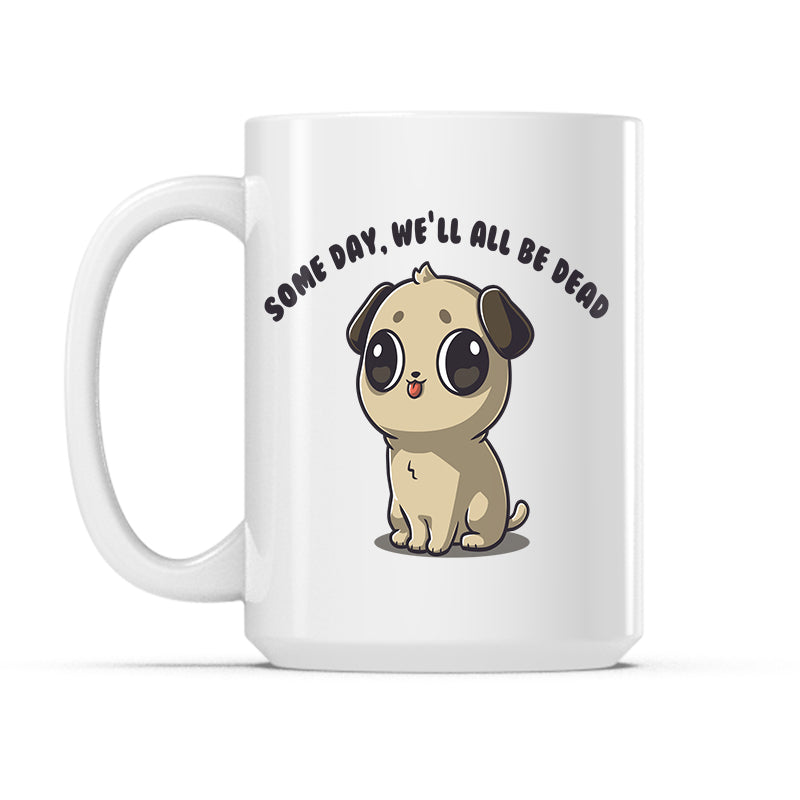 Some Day, We'll All Be Dead Mug