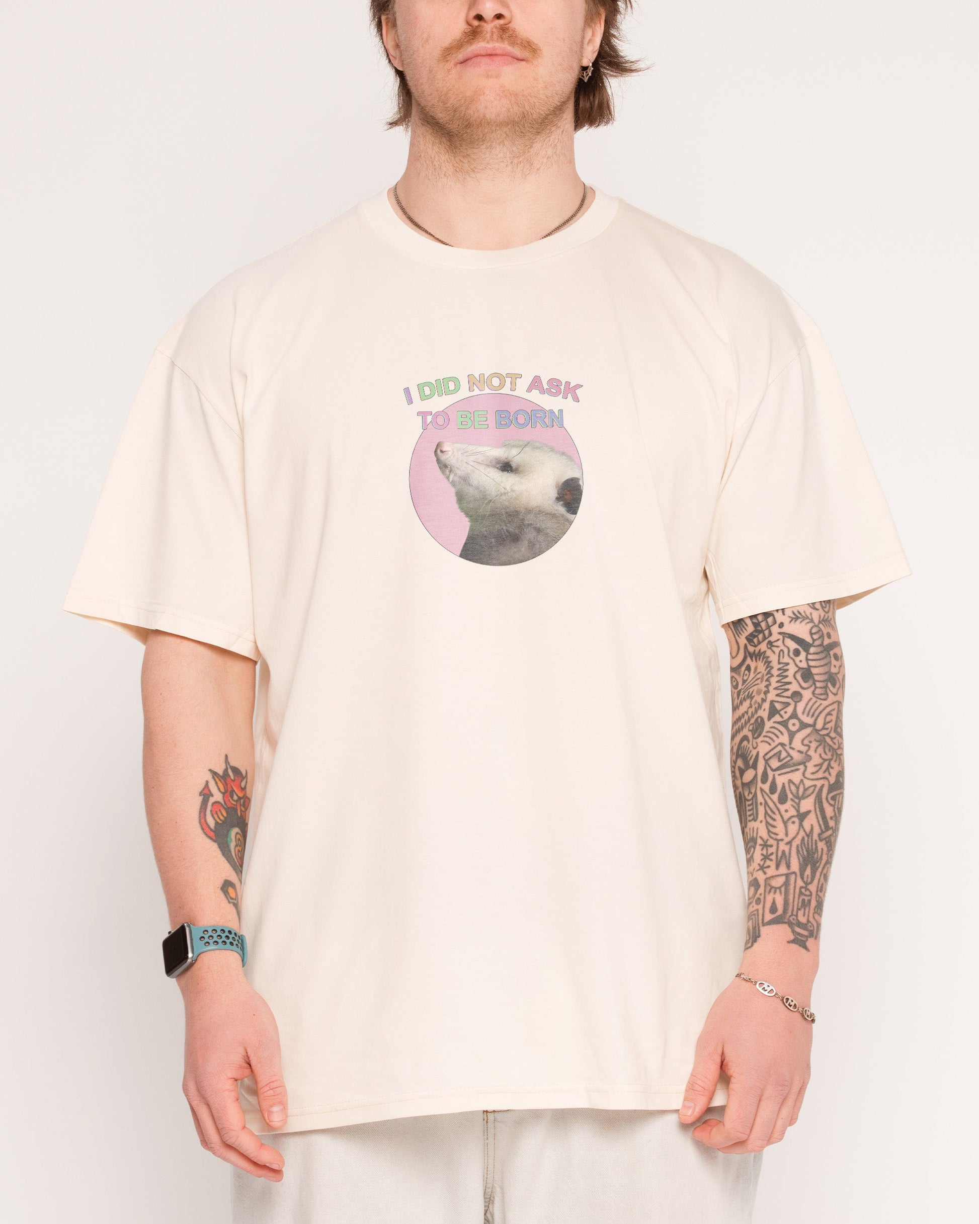 I Did Not Ask T-Shirt