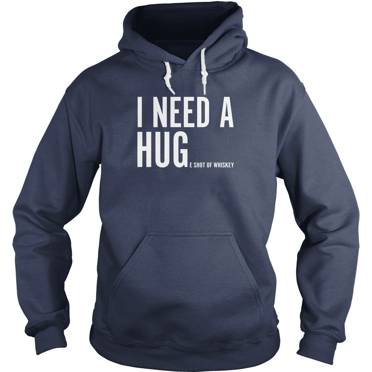 I Need A Huge Shot of Whiskey Hoodie