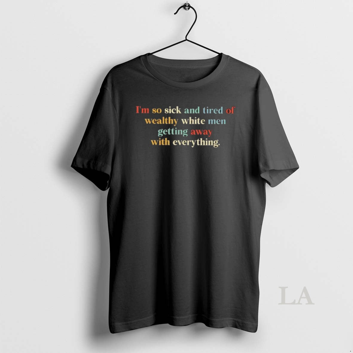 Original Im So Sick And Tired Of Wealthy White Men Getting Away With Everything