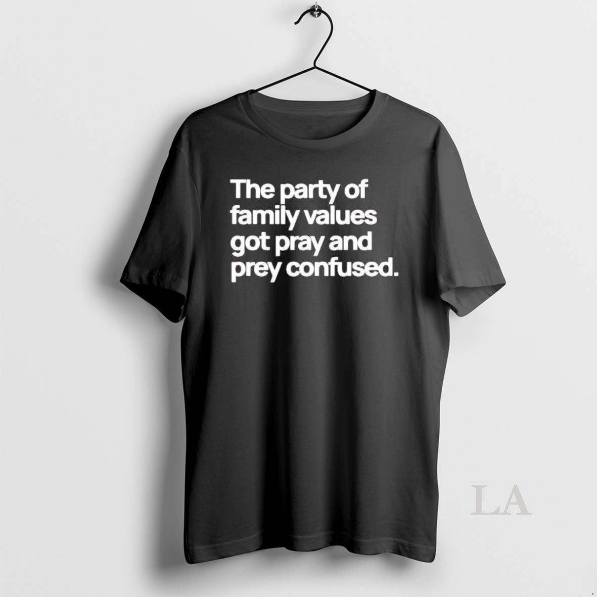 Original The Party Of Family Values Got Pray And Prey Confused