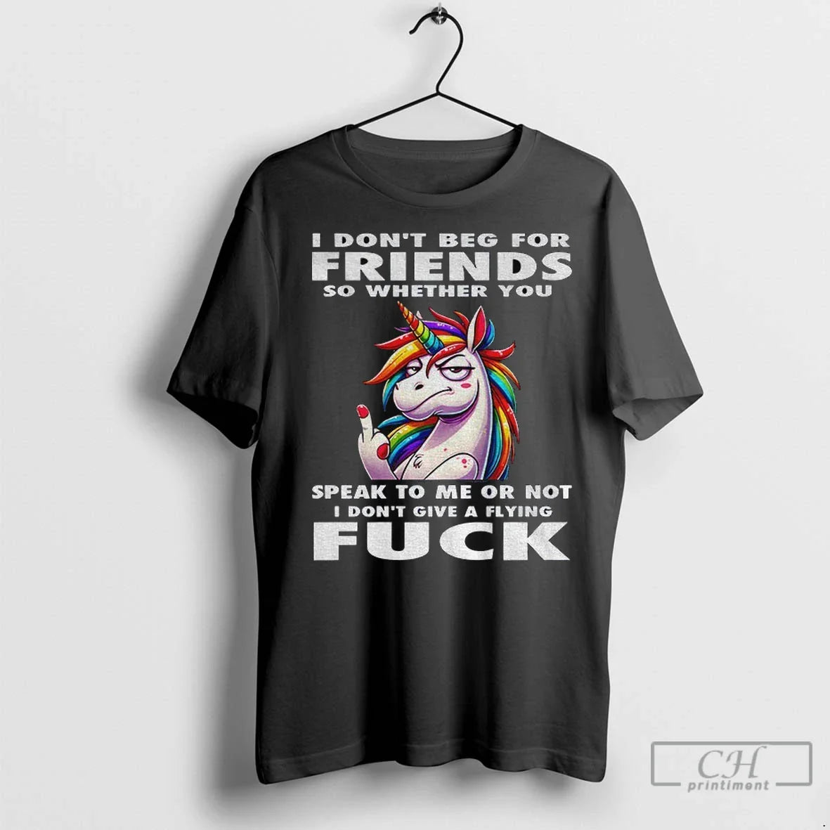 Premium Unicorn I Dont Beg For Friends So Whether You Speak To Me Or Not