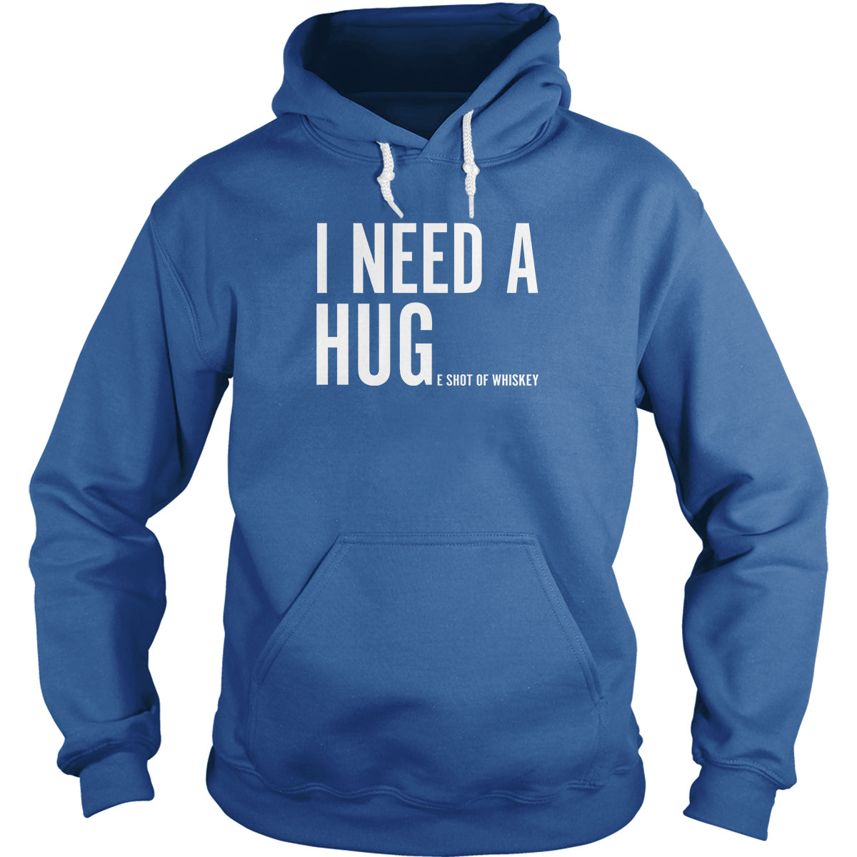 I Need A Huge Shot of Whiskey Hoodie