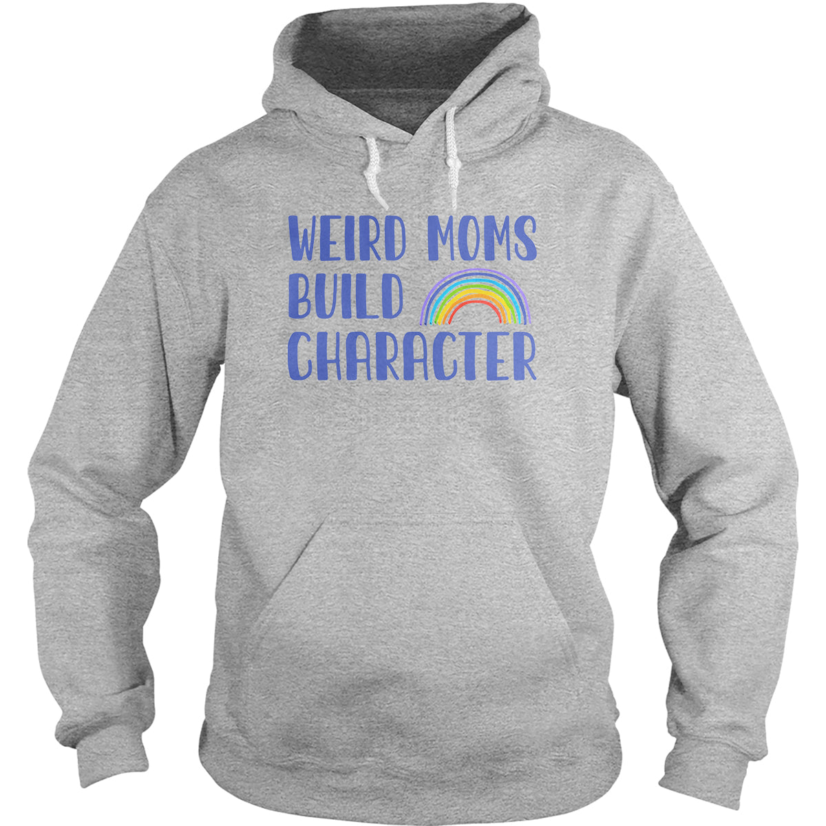 Weird Moms Build Character Hoodie