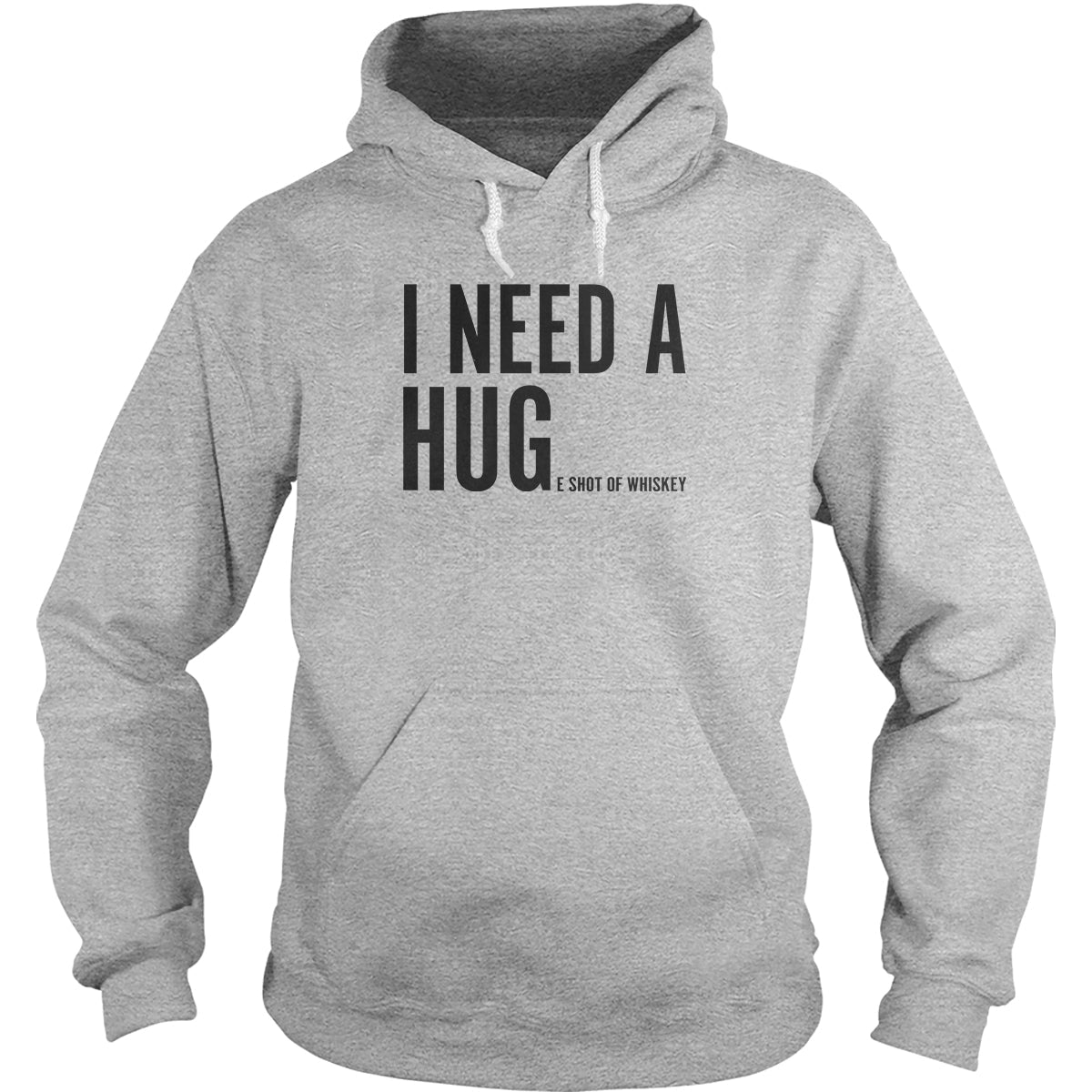 I Need A Huge Shot of Whiskey Hoodie
