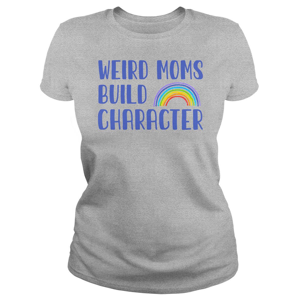 Weird Moms Build Character