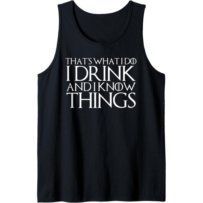 THAT'S WHAT I DO I DRINK AND I KNOW THINGS Design Tank Top