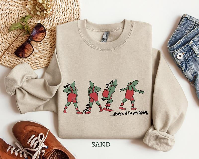 That's I'm not going Sweatshirt,  Funny Grinch Sweatshirt, Grinch Sweatshirt drg, Women Sweatshirt Christmas, Women Christmas TShirt drg