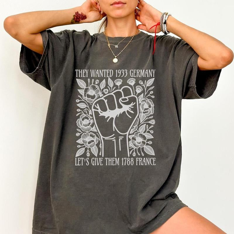 They Wanted 1933 Germany Let's Give Them 1788 France Shirt, Vive La Résistance Shirt,  Shirt, Resist Shirt, Democrat Cotton Crewneck