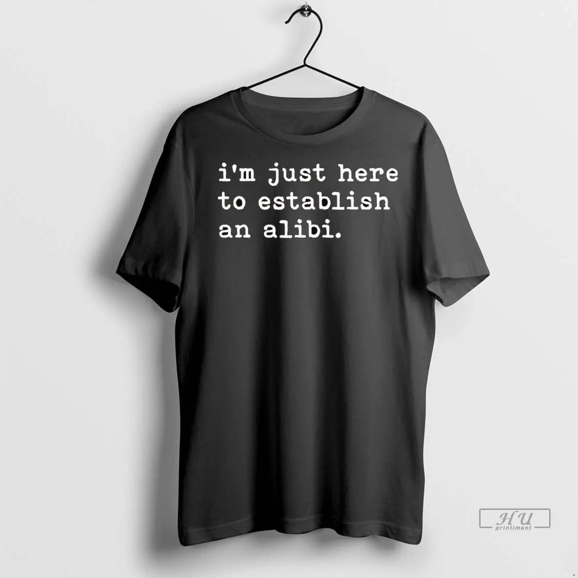 Trending Just Here To Establish An Alibi T Shirt