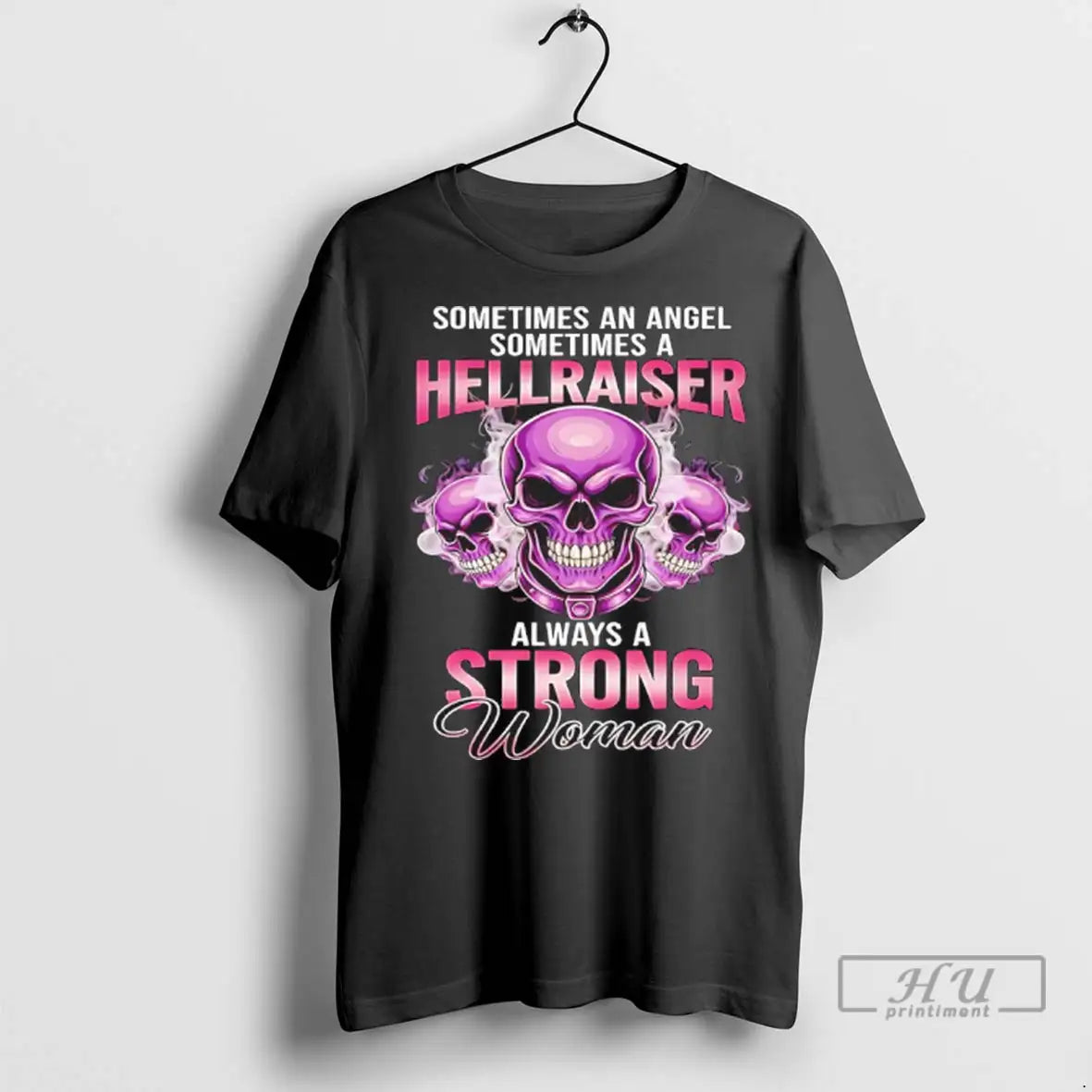 Trending Skull Sometimes An Angel Sometimes A Hellraiser Always A Strong Woman T Shirts