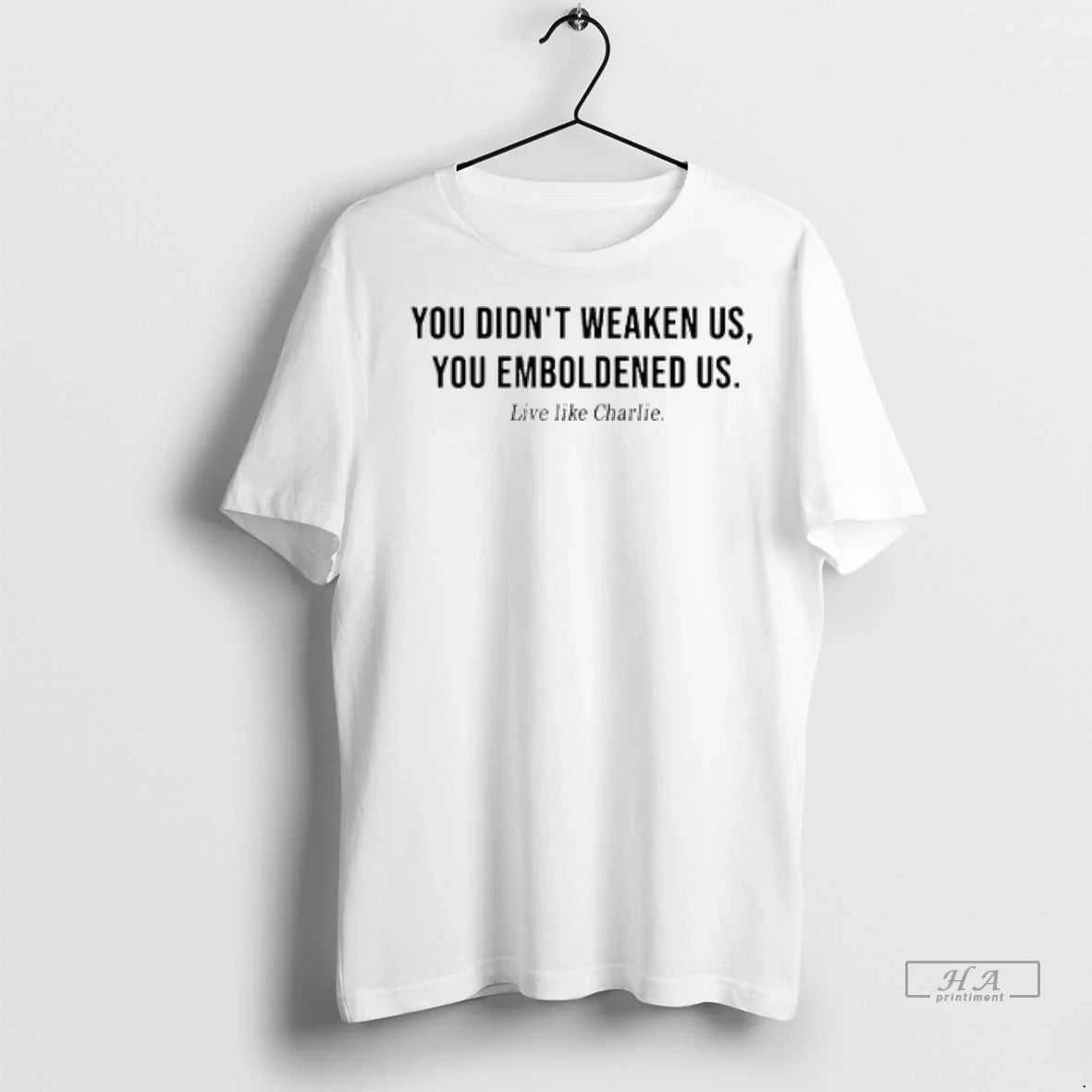 Trendy You Didnt Weaken Us You Emboldened Us Live Like Charlie Shirt Sweater