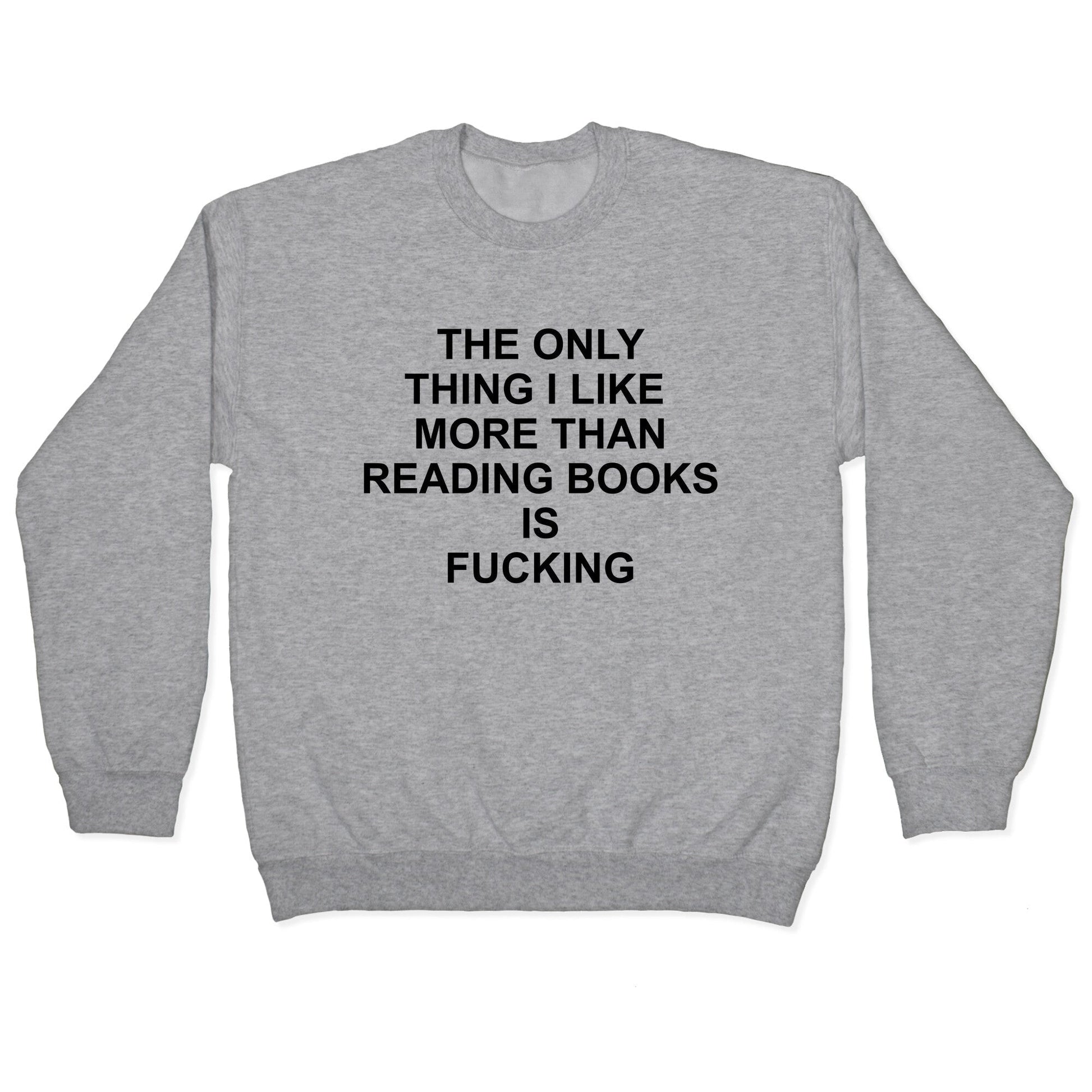 The only thing I like more than reading books Crewneck Sweatshirt
