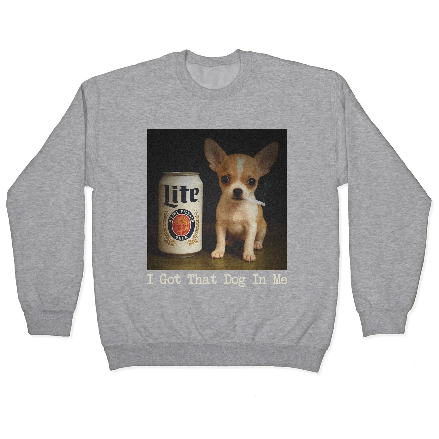 I Got That Dog In Me Shirt Crewneck Sweatshirt