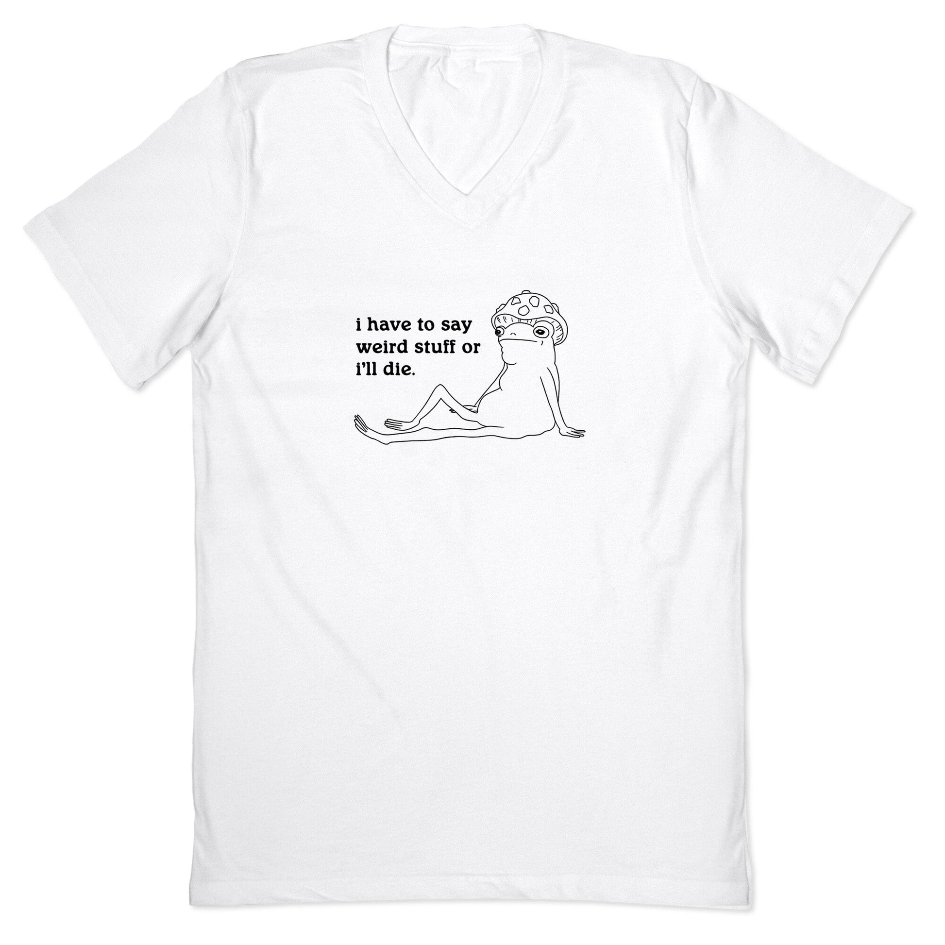 I Have To Say Weird Stuff V-Neck