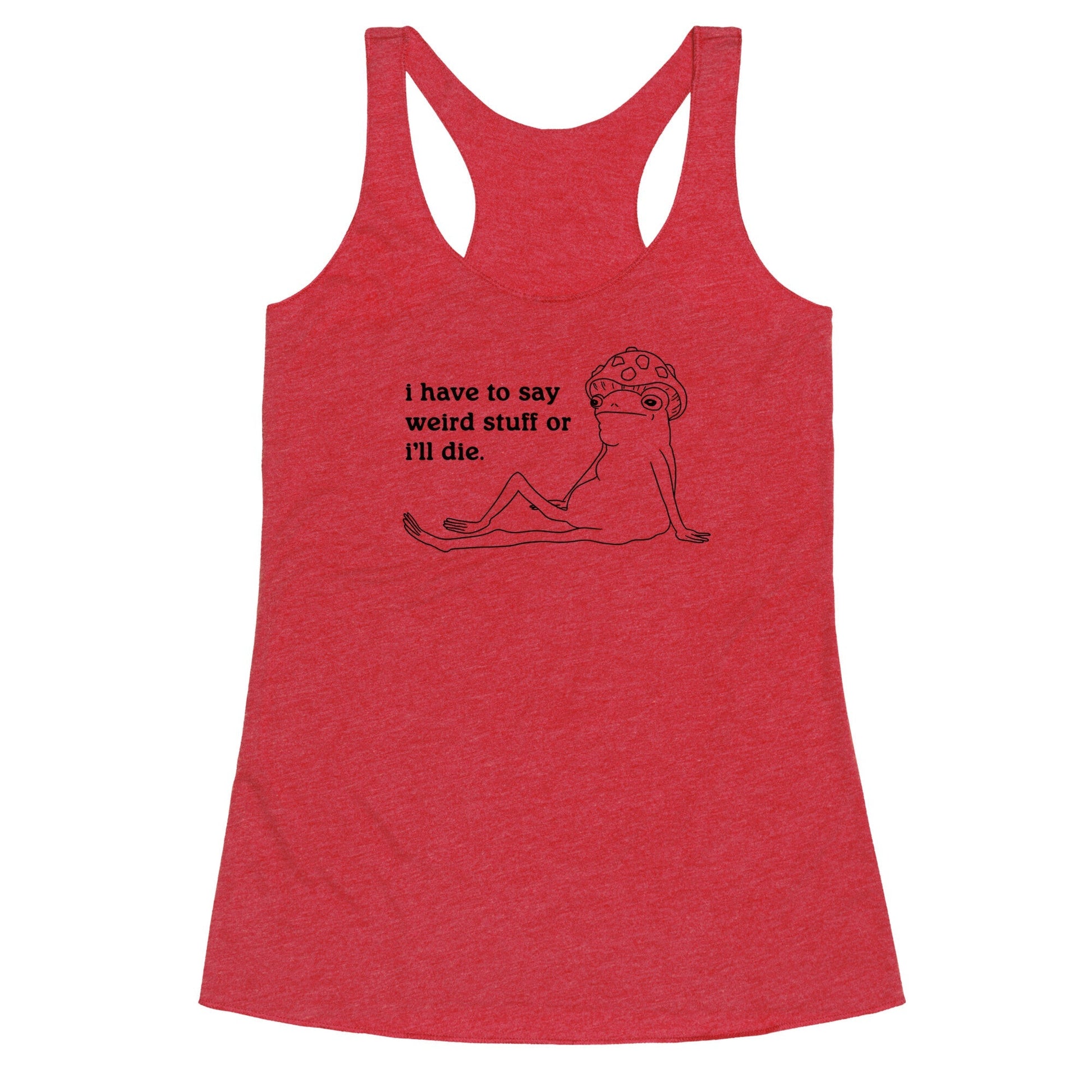 I Have To Say Weird Stuff Racerback Tank