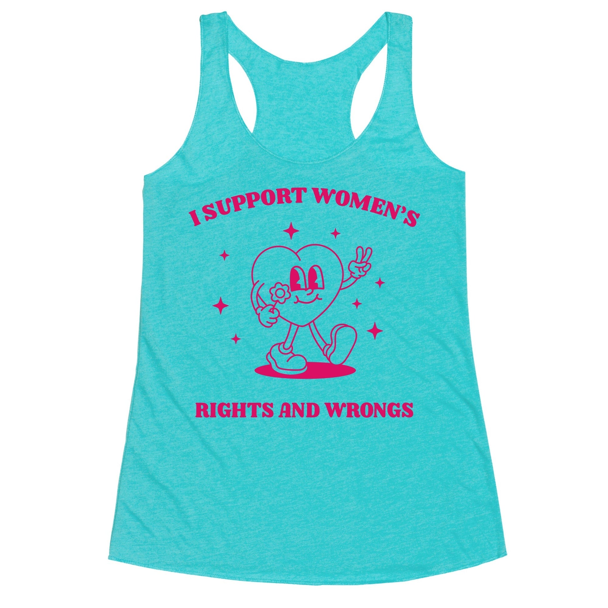 I Support Womens Rights And Wrongs Racerback Tank