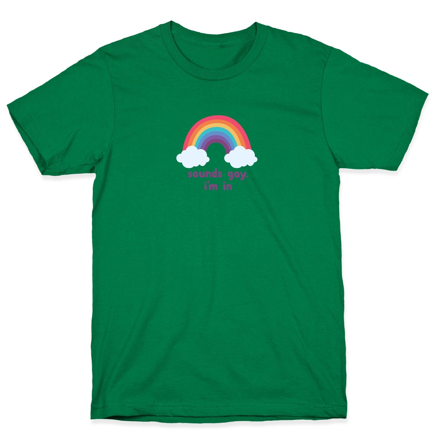 Sounds Gay, Im In T-Shirt