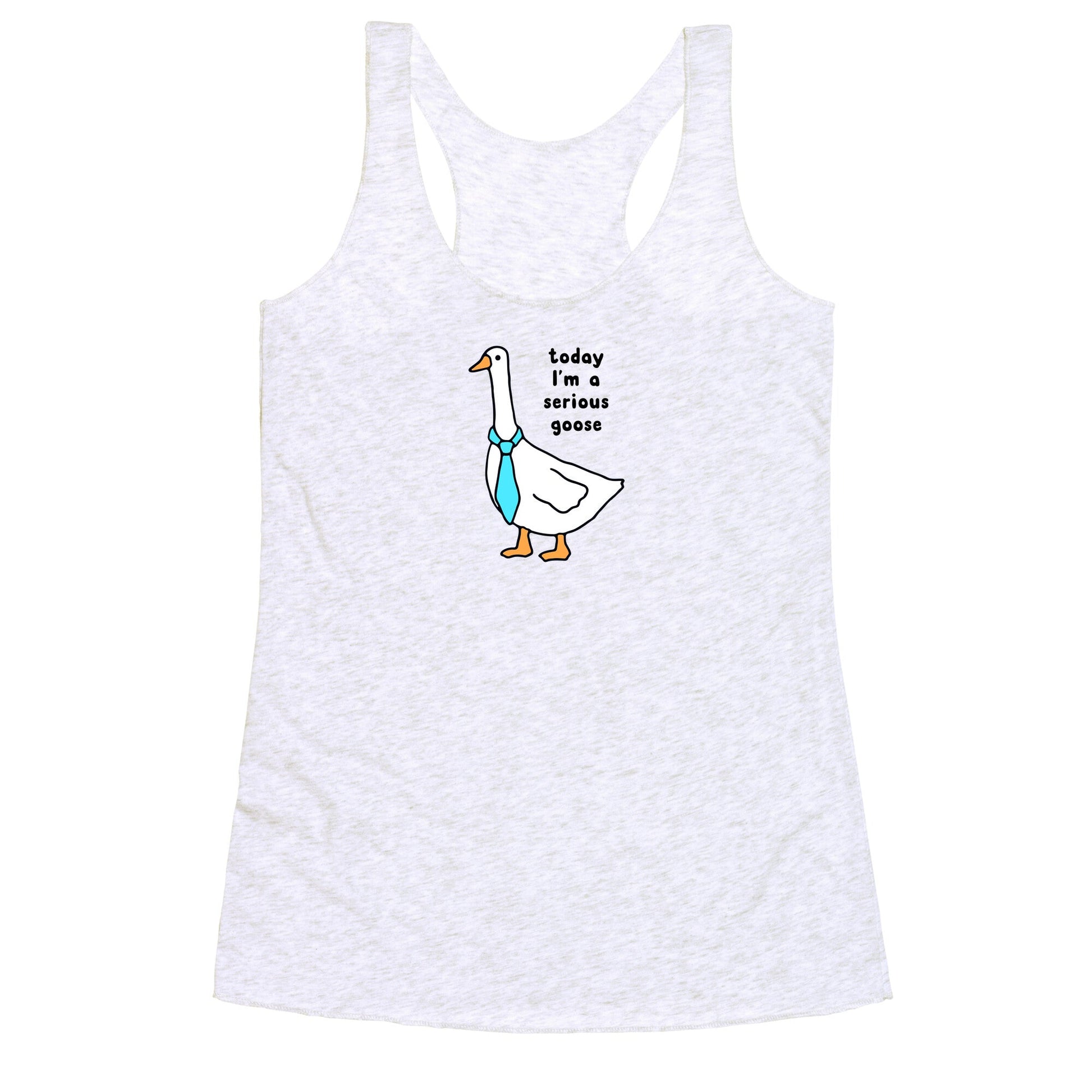 Today Im A Serious Goose Racerback Tank