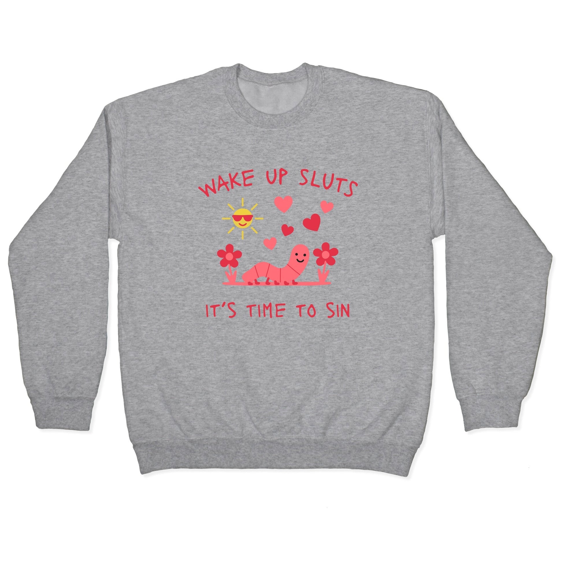 Wake Up Sluts Valentines Edition Crewneck Sweatshirt