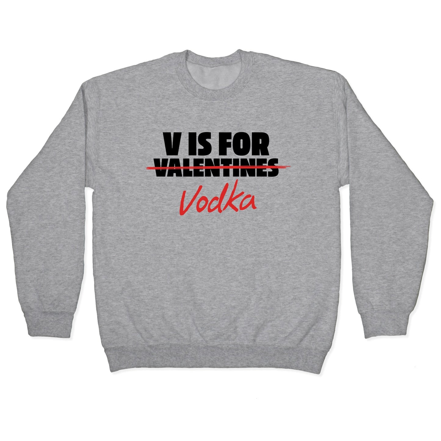 V Is For Vodka Crewneck Sweatshirt