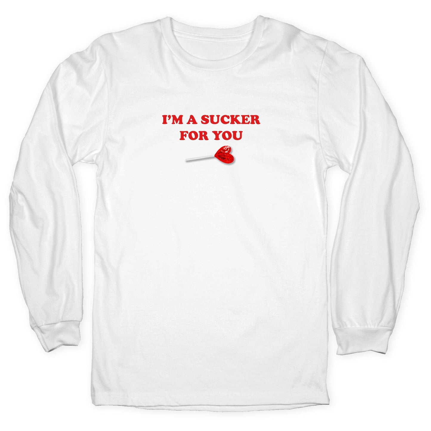 Im A Sucker For You Longsleeve Tee