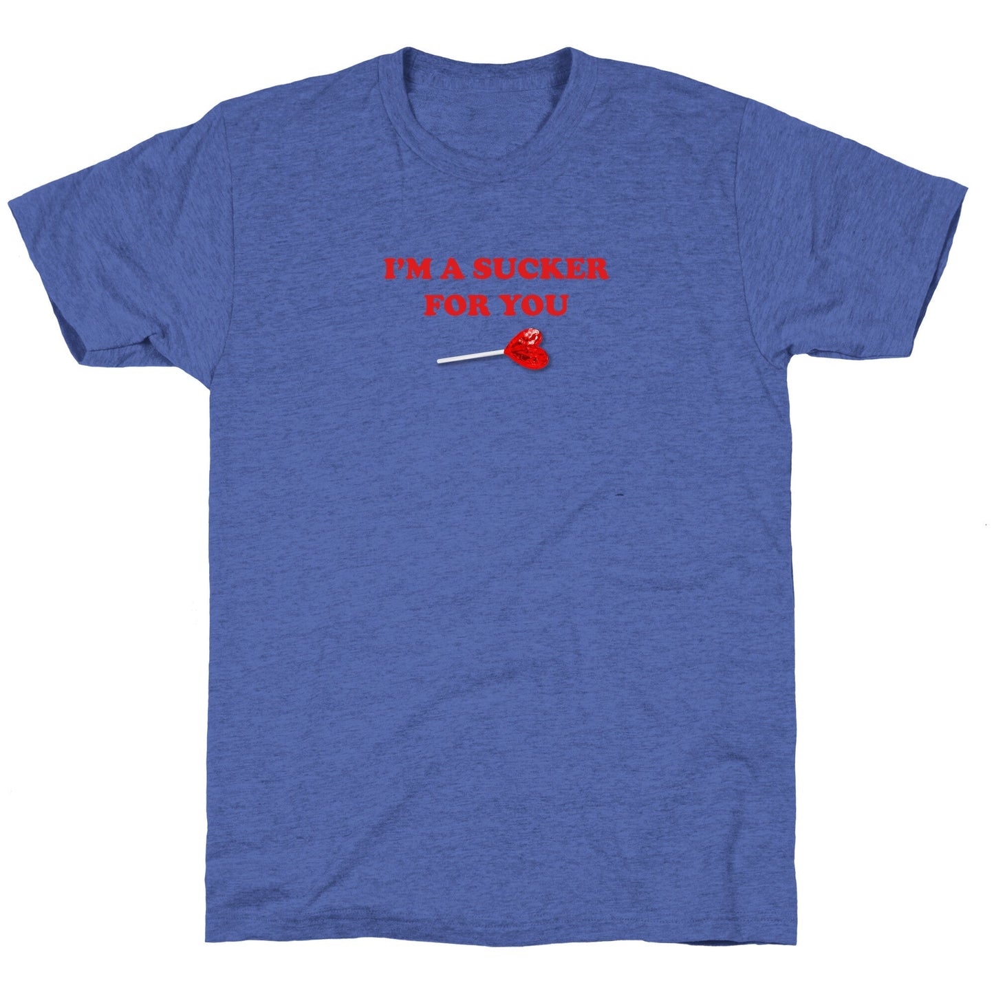 Im A Sucker For You Unisex Triblend Tee