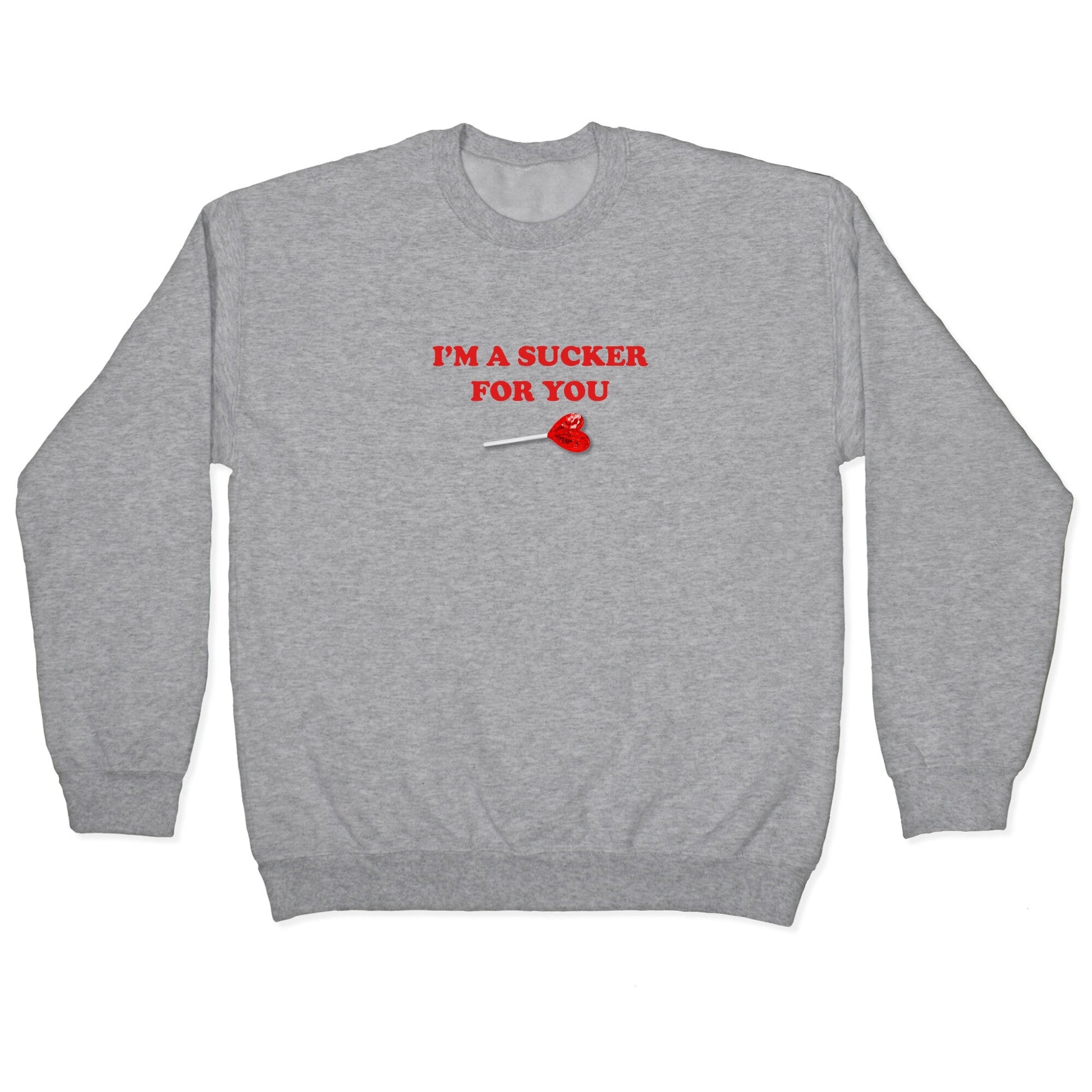 Im A Sucker For You Crewneck Sweatshirt
