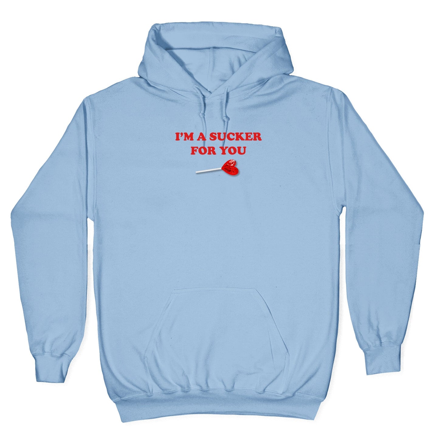 Im A Sucker For You Hoodie
