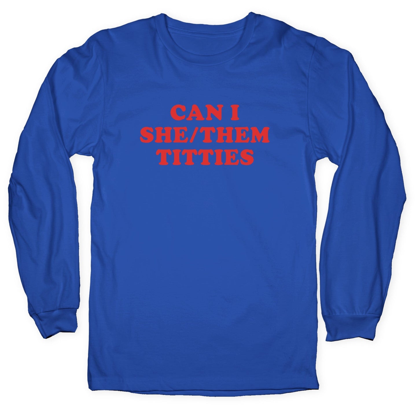 Can I She/Them Titties? Longsleeve Tee