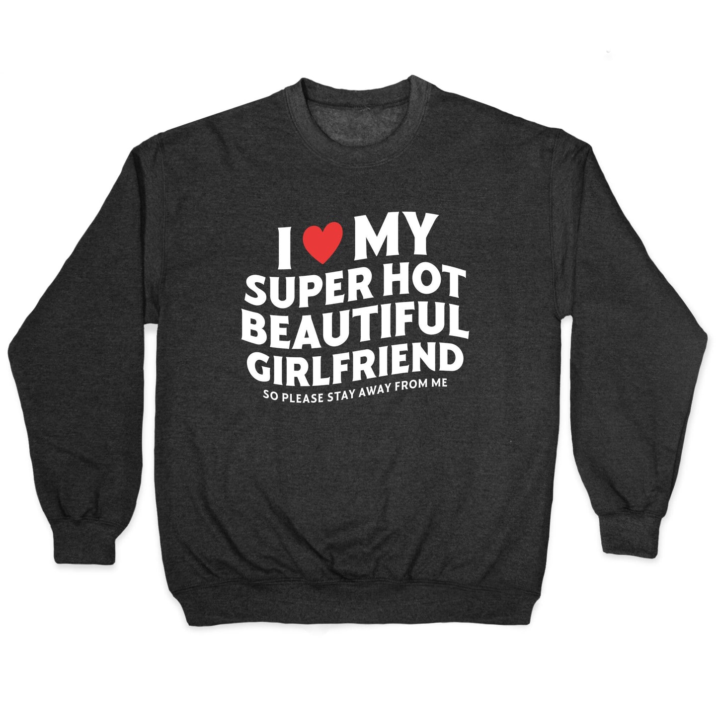 I Love My Girlfriend Crewneck Sweatshirt