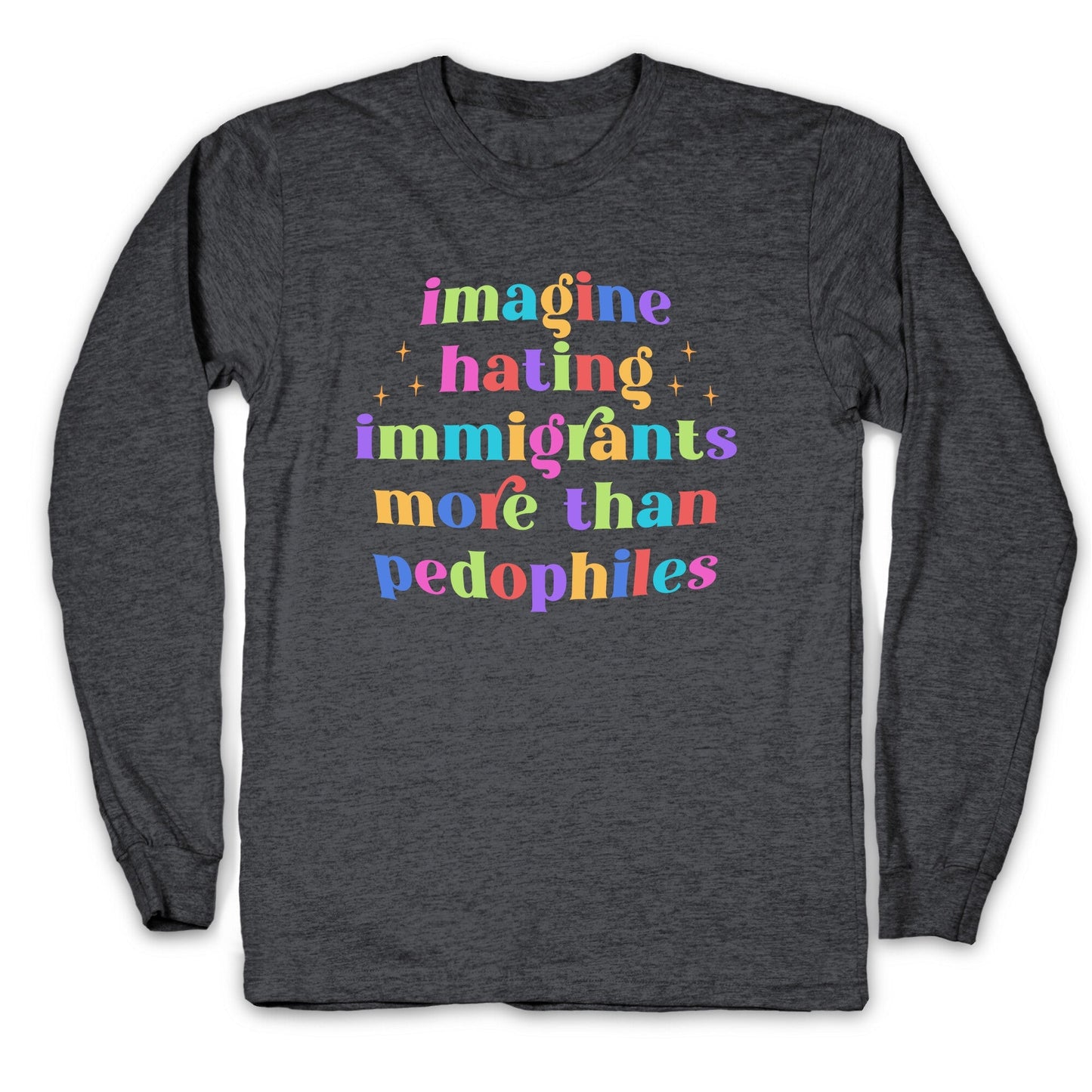 Imagine Hating Immigrants Longsleeve Tee