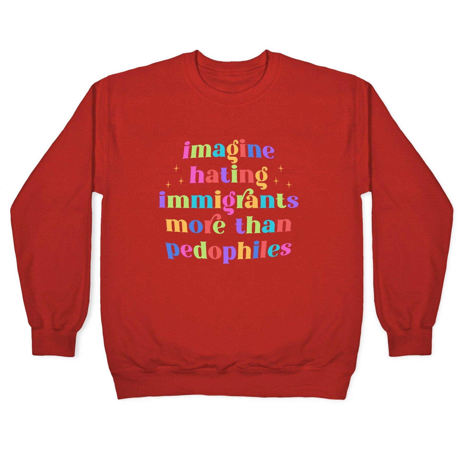 Imagine Hating Immigrants Crewneck Sweatshirt