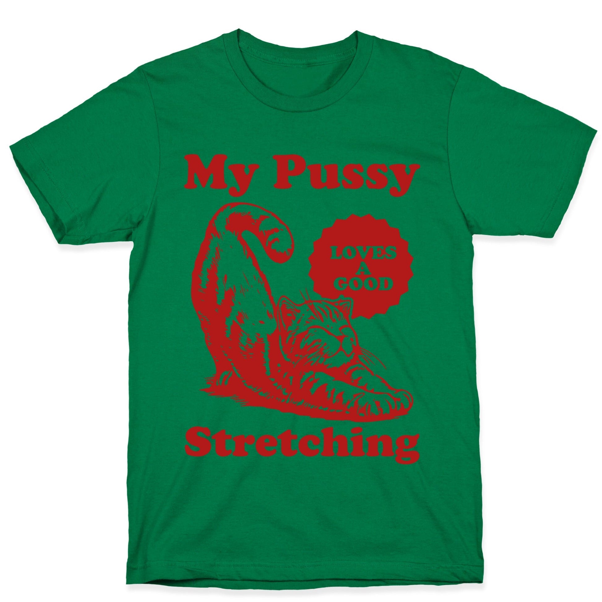 My Pussy Loves A Good Stretching T-Shirt