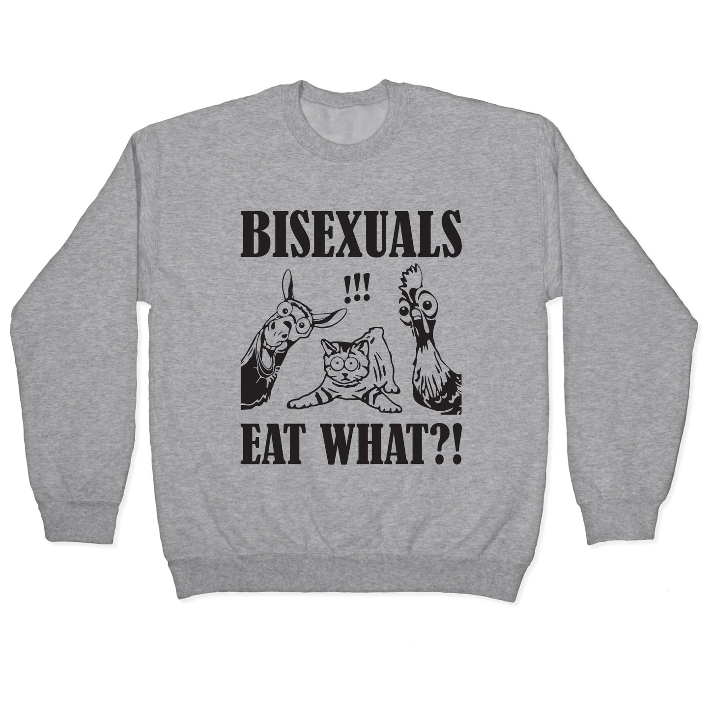 Bisexuals Eat What?! Crewneck Sweatshirt
