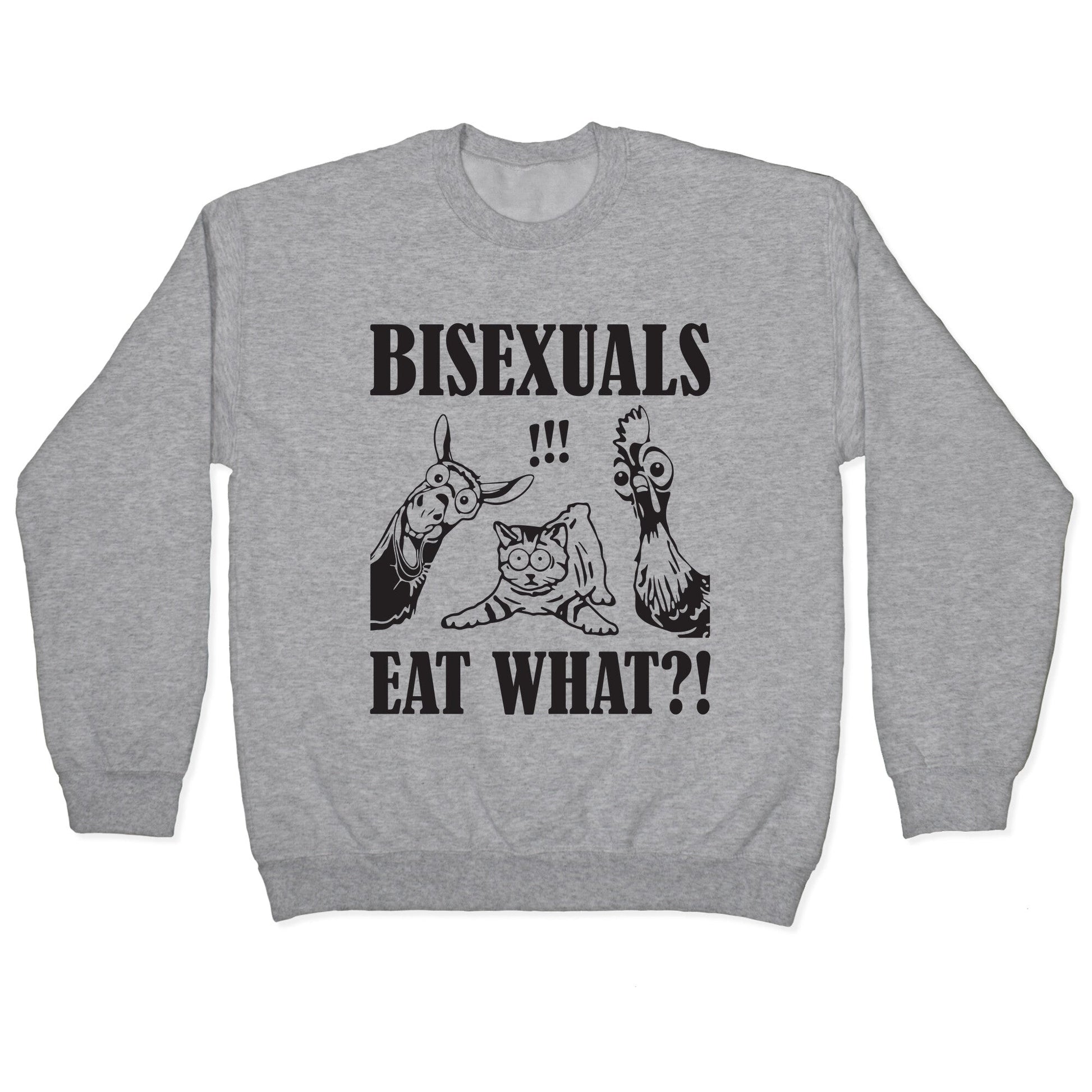 Bisexuals Eat What?! Crewneck Sweatshirt