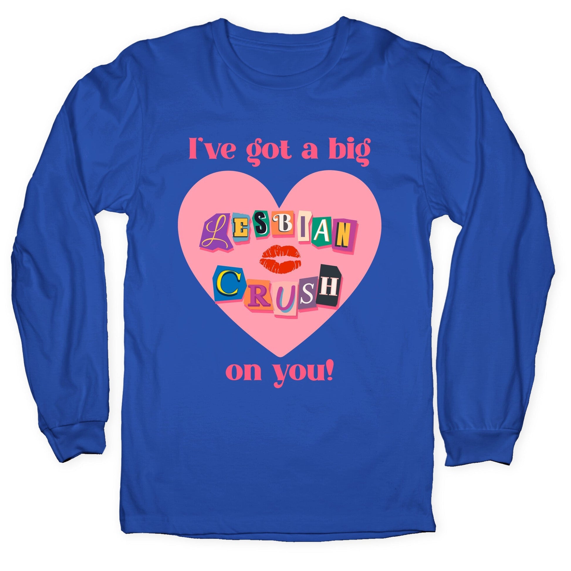 Ive Got A Big Lesbian Crush On You Longsleeve Tee