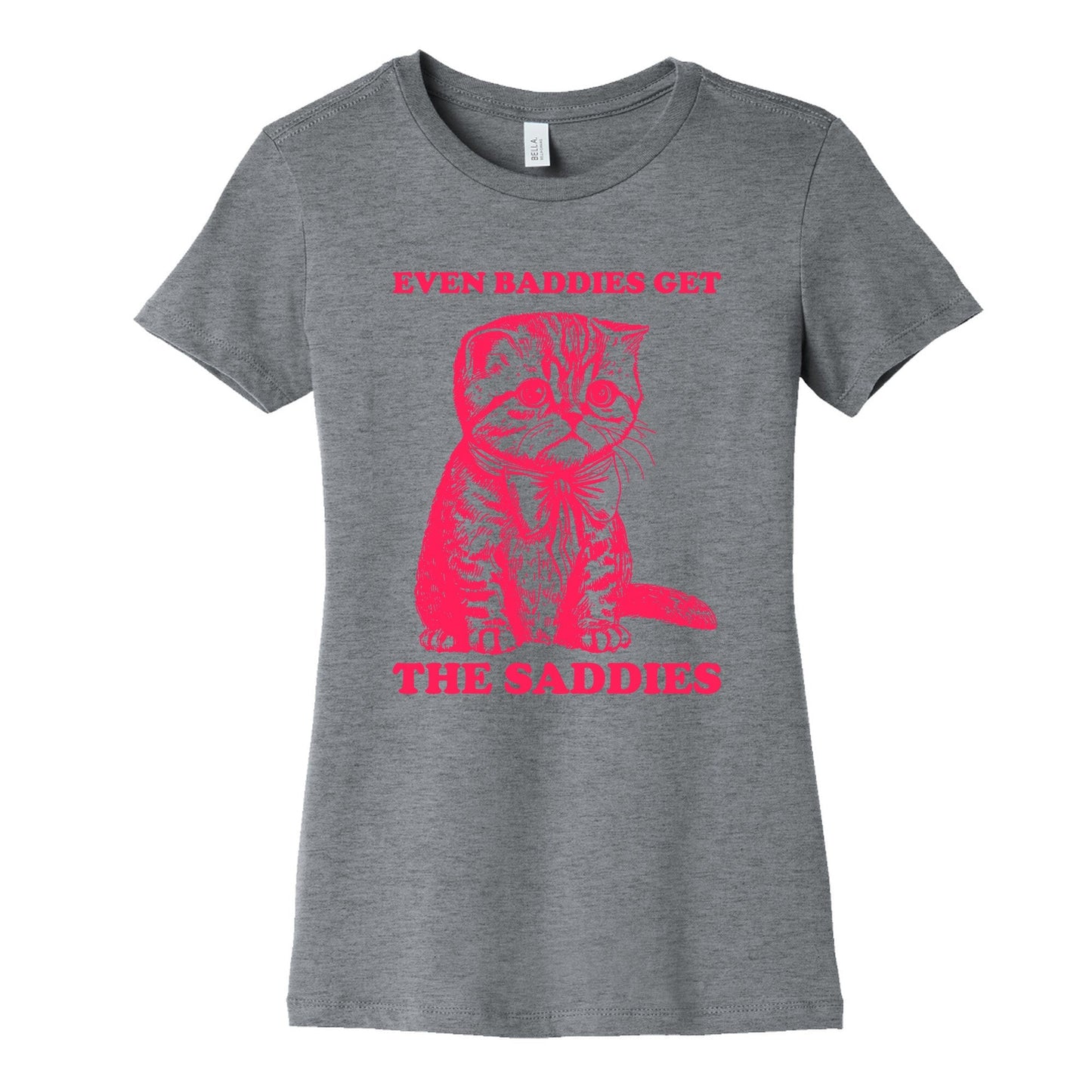 Even Baddies Get The Saddies Womens Cotton Tee