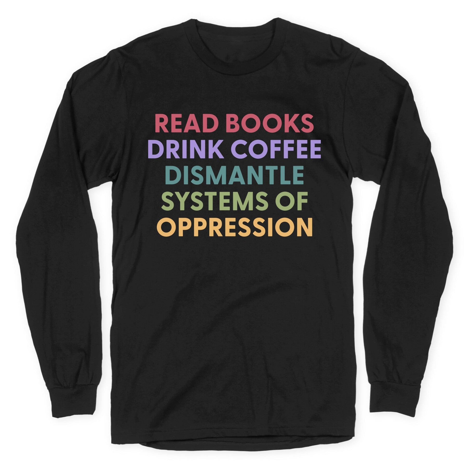 Dismantle Systems Of Oppression Longsleeve Tee