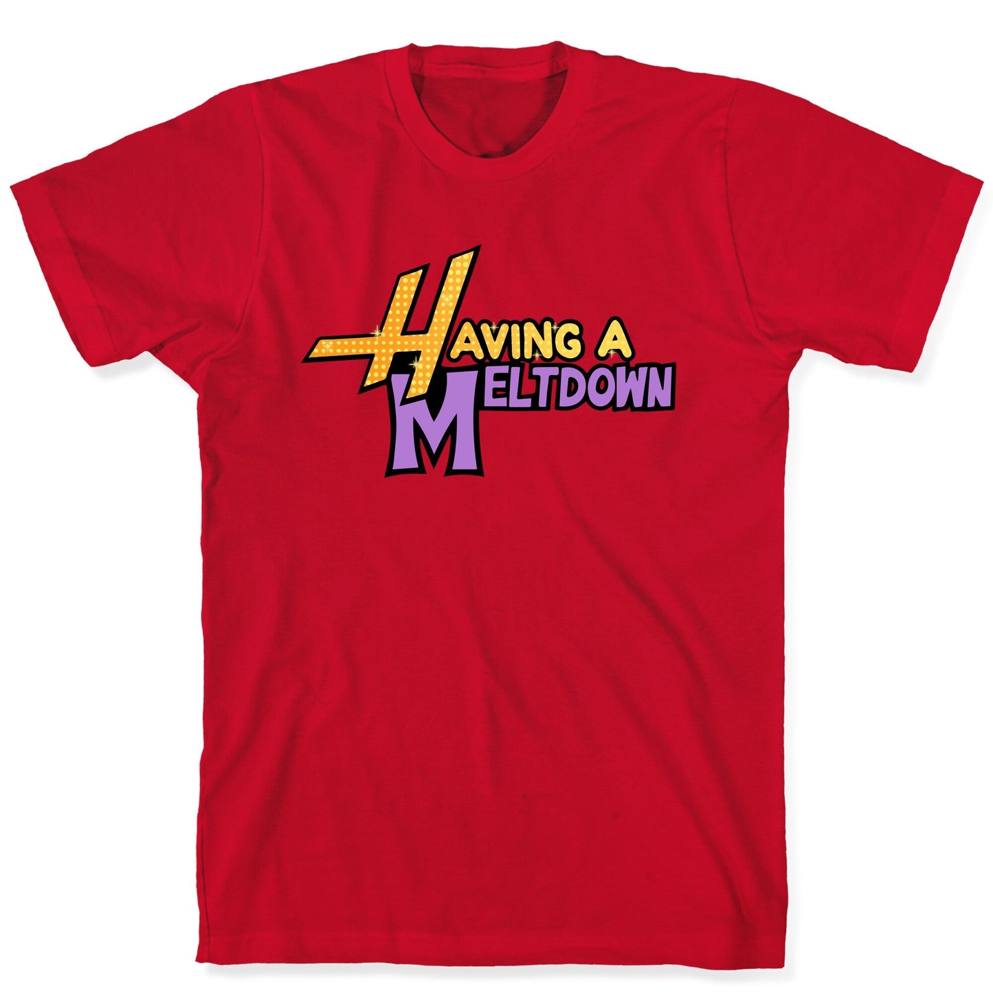 Having A Meltdown T-Shirt