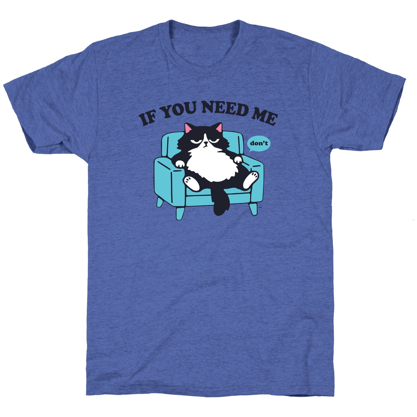 If You Need Me Dont Unisex Triblend Tee