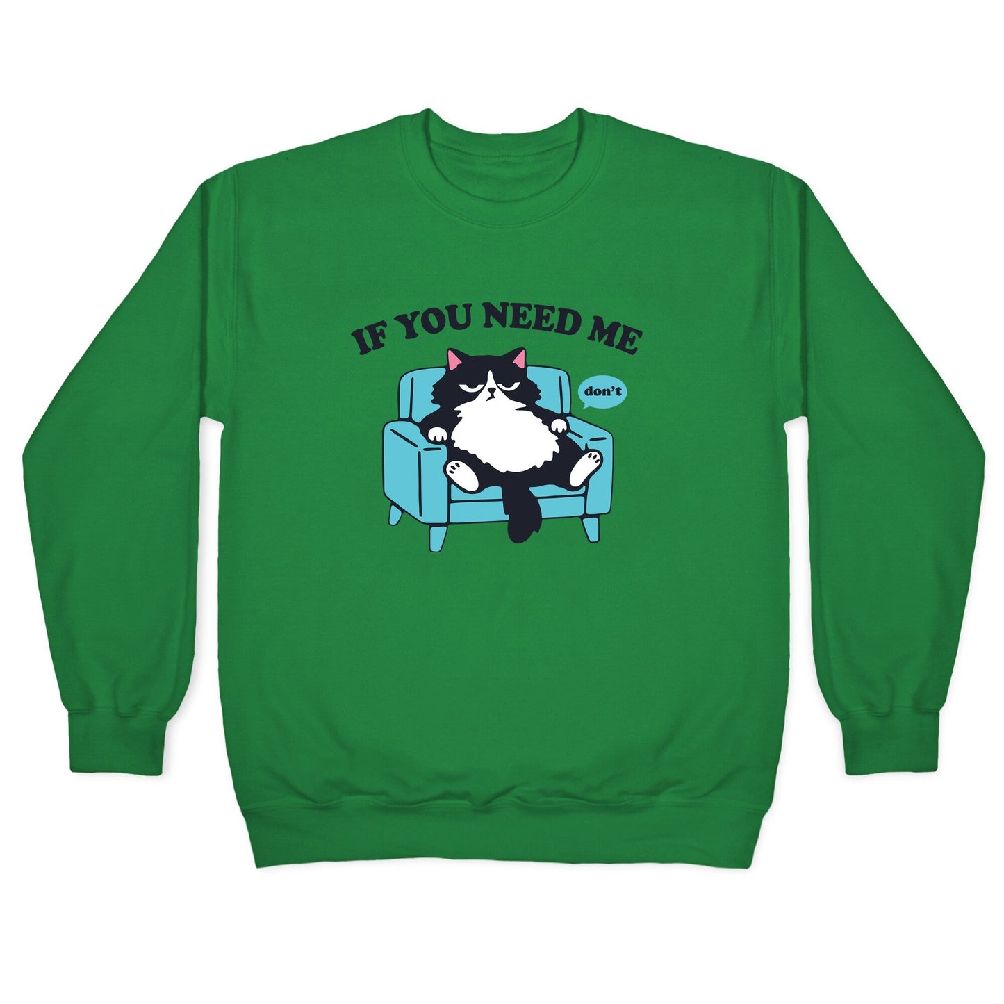 If You Need Me Dont Crewneck Sweatshirt