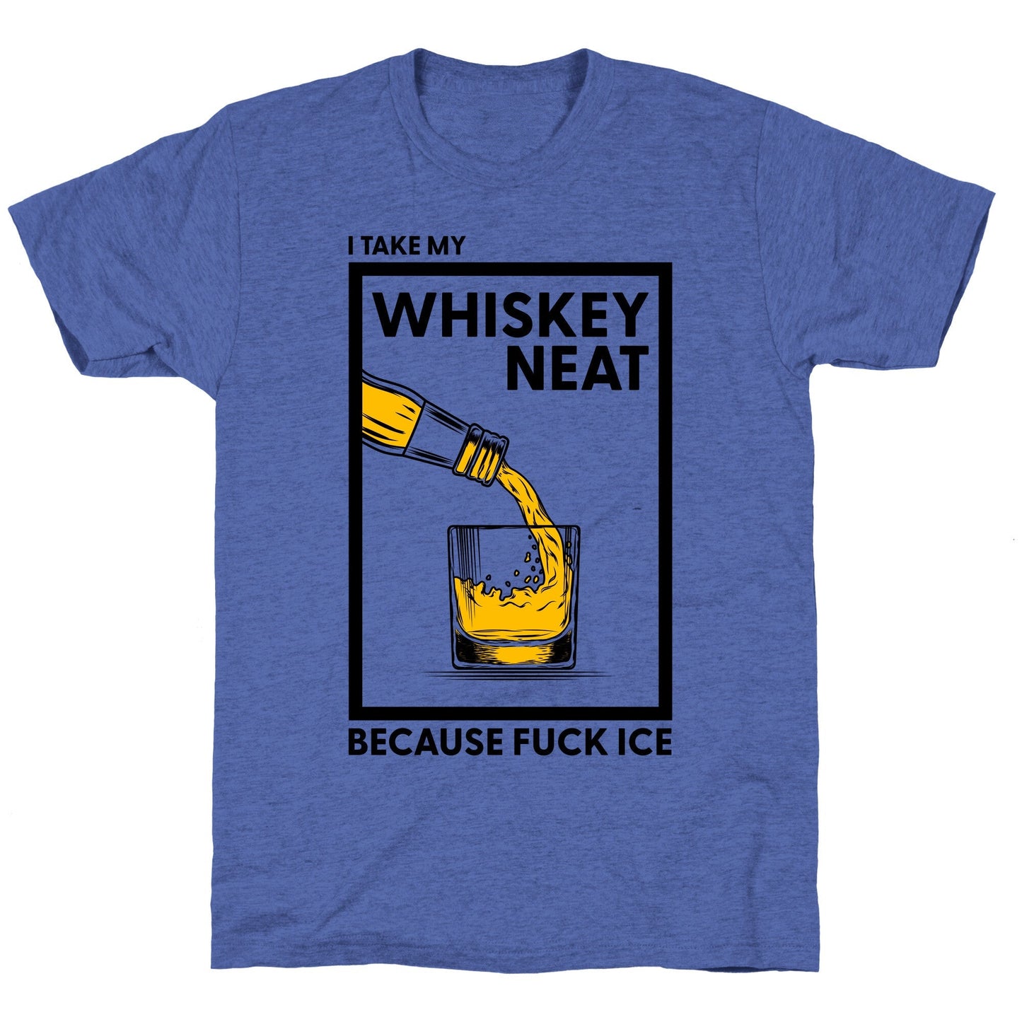 I Take My Whiskey Neat Because Fuck ICE Unisex Triblend Tee